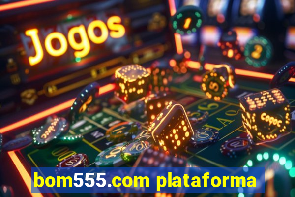 bom555.com plataforma